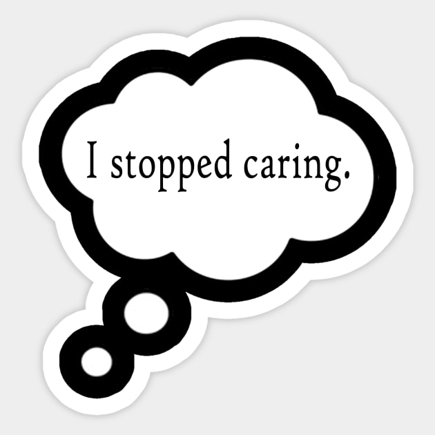 Stop Caring Sticker by Twooten11tw